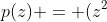 p(z) = (z^2+1)[(z^2-1)-6z+14]
