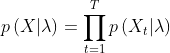 p\left ( X|\lambda\right )=\prod_{t=1}^{T}p\left ( X_{t}|\lambda \right )