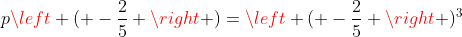 pleft ( -frac{2}{5} 
ight )=left ( -frac{2}{5} 
ight )^{3}+2left ( -frac{2}{5} 
ight )^{2}-7left ( -frac{2}{5} 
ight )-2 Leftrightarrow