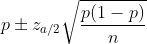 p\pm z_{a/2}\sqrt{\frac{p(1-p)}{n}}