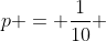 p = frac{1}{10} + frac{9}{10} cdot frac{1}{10} + frac{9}{10} cdotfrac{9}{10} cdot frac{1}{10} + dots > frac{99}{100}