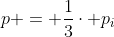 p = frac{1}{3}cdot p_{i}