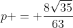 p = frac{8sqrt{35}}{63}
