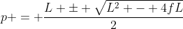 p = frac{L pm sqrt{L^{2} - 4fL}}{2}