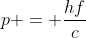 p = frac{hf}{c}