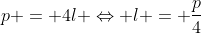 p = 4l Leftrightarrow l = frac{p}{4}