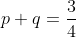 p+q=\frac{3}{4}