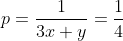 p=\frac{1}{3x+y}=\frac{1}{4}