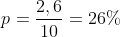p=frac{2,6}{10}=26\%