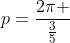 p=frac{2pi }{frac{3}{5}}
