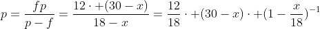 p=frac{fp}{p-f}=frac{12cdot (30-x)}{18-x}=frac{12}{18}cdot (30-x)cdot (1-frac{x}{18})^{-1}