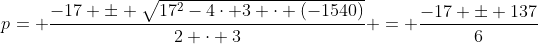 p= frac{-17 pm sqrt{17^{2}-4cdot 3 cdot (-1540)}}{2 cdot 3} = frac{-17 pm 137}{6}