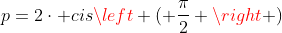 p=2cdot cisleft ( frac{pi}{2} ight )