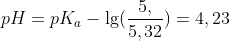 pH = pK_a - \lg(\frac{5,}{5,32})=4,23