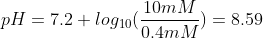 pH=7.2+log_{10}(\frac{10 mM}{0.4 mM}) = 8.59