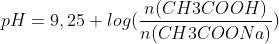 pH=9,25 + log(\frac{n(CH3COOH)}{n(CH3COONa)})