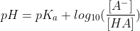 pH=pK_{a}+log_{10}(\frac{[A^-]}{[HA]})