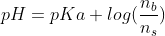 pH=pKa+log(\frac{n_b}{n_s})