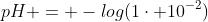 pH = -log(1cdot 10^{-2})