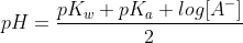 pH=\frac{pK_w+pK_a+log[A^-]}{2}\; \; \; \; \; \; \; \; (4)