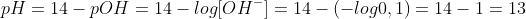pH=14-pOH=14-log[OH^-]=14-(-log0,1)=14-1=13