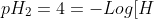 pH_{2}=4=-Log[H^{+}]