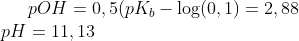 pOH=0,5(pK_b - \log(0,1)=2,88\\ pH = 11,13
