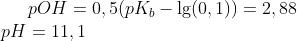 pOH=0,5(pK_b-\lg(0,1))=2,88\\ pH = 11,1