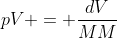 pV = frac{dV}{MM};RT