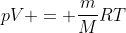 pV = frac{m}{M}RT