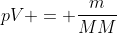 pV = frac{m}{MM};RT