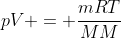 pV = frac{mRT}{MM}