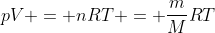 pV = nRT = frac{m}{M}RT