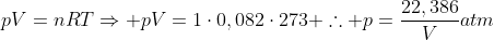 pV=nRTRightarrow pV=1cdot0,082cdot273 	herefore p=frac{22,386}{V}atm