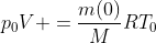p_{0}V =frac{m(0)}{M}RT_{0}
