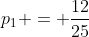 p_{1} = frac{12}{25}