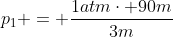 p_{1} = frac{1atmcdot 90m}{3m}