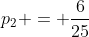 p_{2} = frac{6}{25}