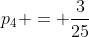 p_{4} = frac{3}{25}