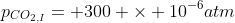 p_{CO_{2,I}}= 300 	imes 10^{-6}atm