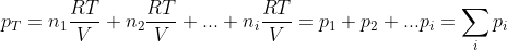 p_T=n_1\frac{RT}{V}+n_2\frac{RT}{V}+...+n_i\frac{RT}{V}=p_1+p_2+...p_i=\sum_ip_i\; \; \; \;\; \; \; \; 17