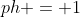 ph = 1