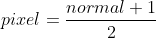 pixel=\frac{normal+1}{2}