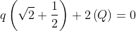 q \left (\sqrt{2}+ \frac{1}{2} \right ) + 2 \left (Q \right ) = 0