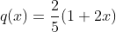 q(x)=frac{2}{5}(1+2x)
