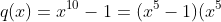 q(x)=x^{10}-1=(x^5-1)(x^5+1)