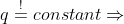 q\overset{!}{=}constant\Rightarrow