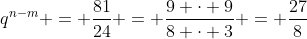 q^{n-m} = frac{81}{24} = frac{9 cdot 9}{8 cdot 3} = frac{27}{8}