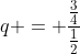 q = frac{frac{3}{4}}{frac{1}{2}}