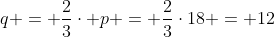 q = frac{2}{3}cdot p = frac{2}{3}cdot18 = 12